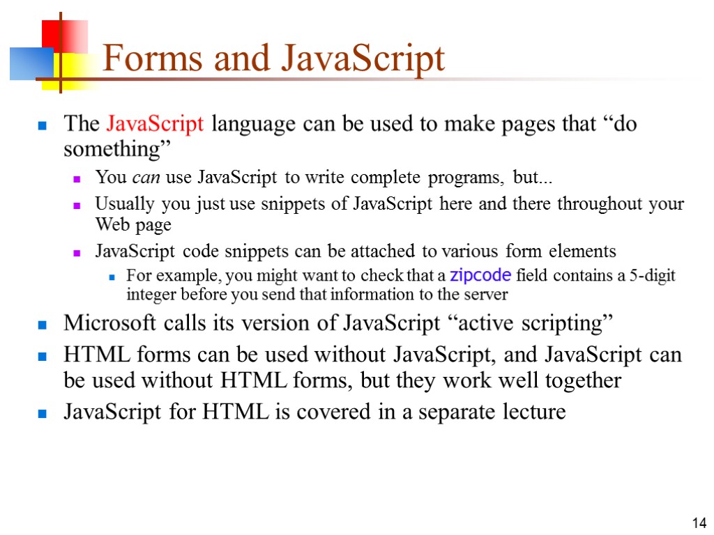 14 Forms and JavaScript The JavaScript language can be used to make pages that